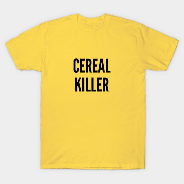 Silly - Cereal Killer - Cute Slogan joke Statement Funny T-Shirt by sillyslogans